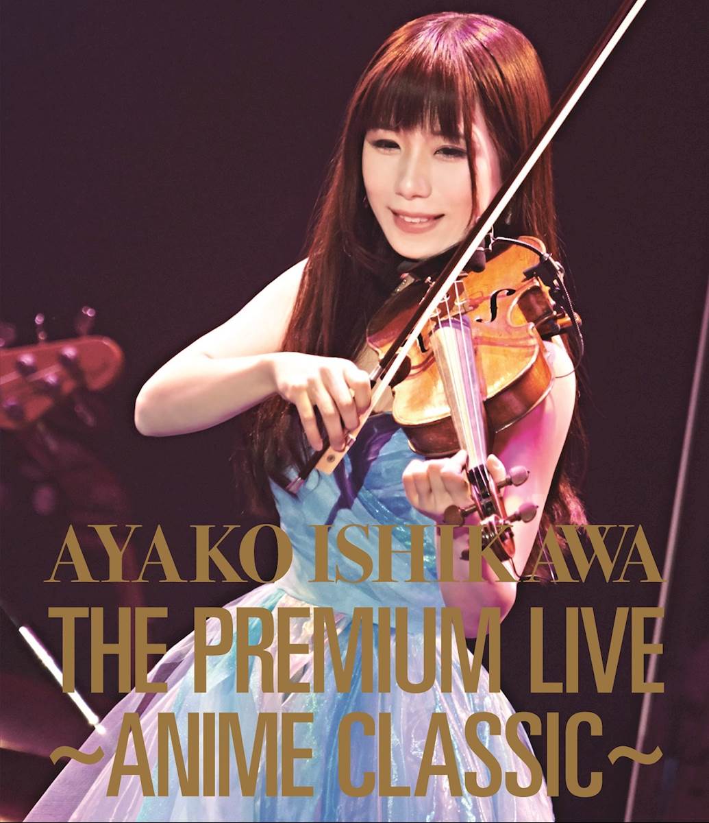 [LIVE][151227]石川綾子AYAKO ISHIKAWA THE PREMIUM LIVE ~ANIME CLASSIC~[BDRIP MKV][Hi10p FLAC 1080p]